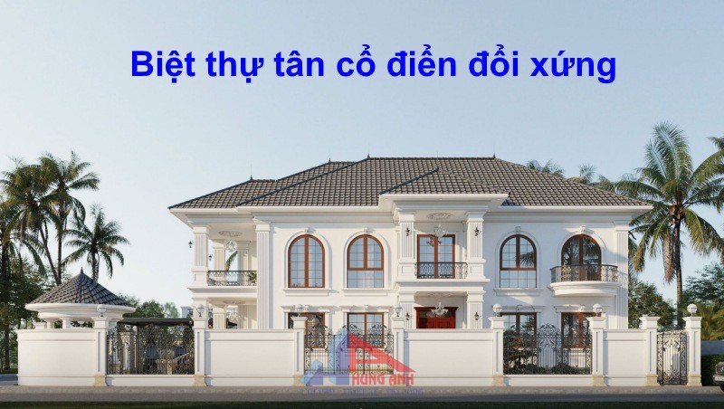 Mẫu Thiết kế Nhà Tân Cổ Điển Sang Trọng, Vượt Thời Gian biệt thự tân cổ điển đối xứng