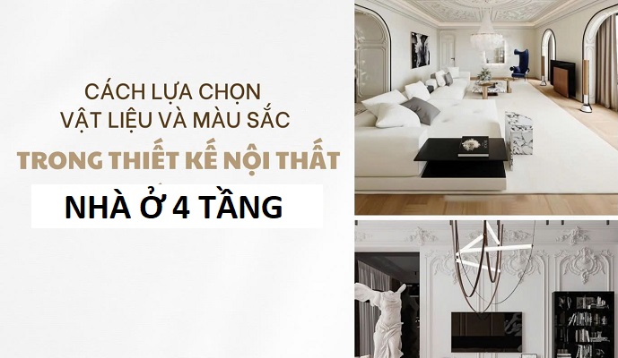 Thiết kế nội thất nhà 4 tầng đẹp, tối ưu công năng Gợi ý vật liệu và màu sắc phù hợp